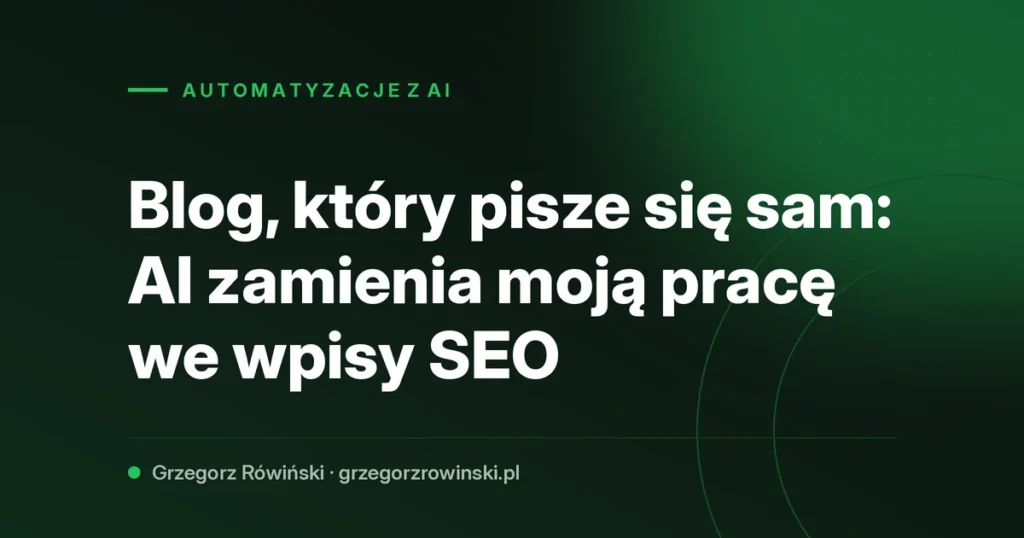 Blog, który pisze się sam: AI zamienia moją pracę we wpisy SEO