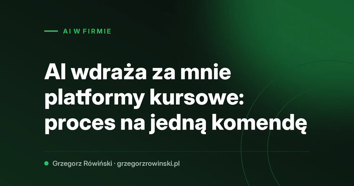 AI wdraża za mnie platformy kursowe: proces na jedną komendę